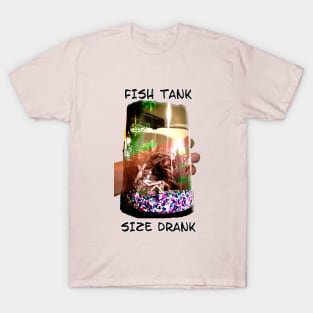 Fish Tank Size Drank T-Shirt